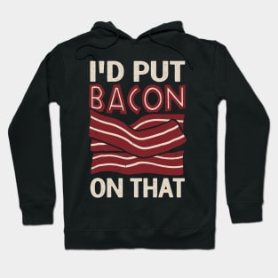 I'd Put Bacon On That Hoodie